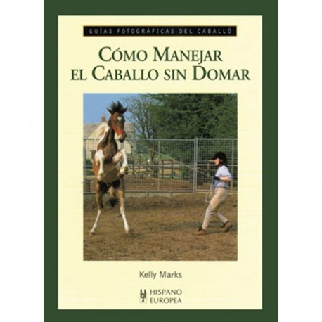 Guía. Como manejar el caballo sin domar